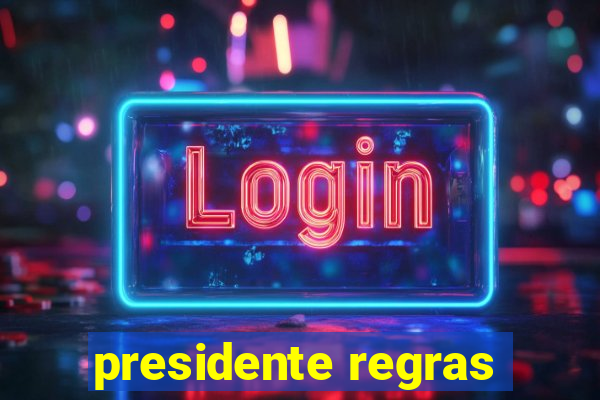 presidente regras